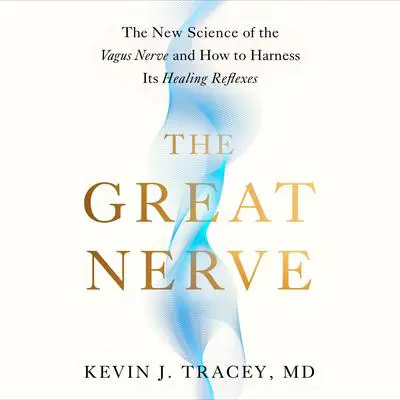 The Great Nerve: The New Science of the Vagus Nerve and How to Harness Its Healing Reflexes Audibook, by Kevin J. Tracey
