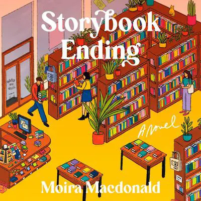Storybook Ending: A Novel Audibook, by Moira Macdonald