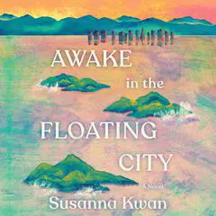 Awake in the Floating City: A Novel Audibook, by Susanna Kwan