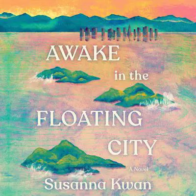 Awake in the Floating City: A Novel Audibook, by Susanna Kwan
