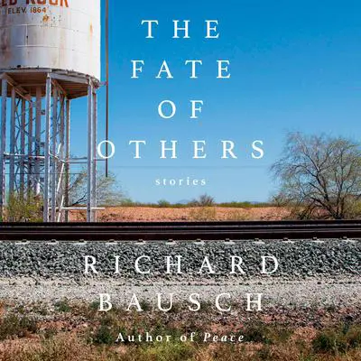 The Fate of Others: Stories Audibook, by Richard Bausch
