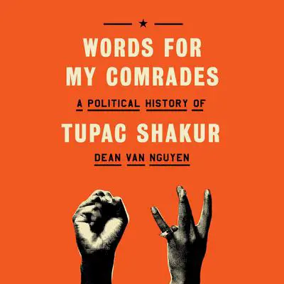 Words for My Comrades: A Political History of Tupac Shakur Audibook, by Dean Van Nguyen