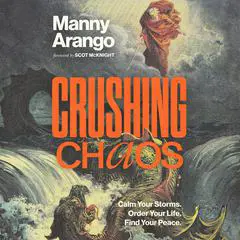 Crushing Chaos: Calm Your Storms. Order Your Life. Find Your Peace. Audibook, by Manny Arango
