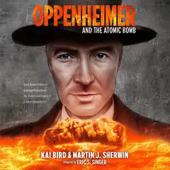 Oppenheimer and the Atomic Bomb: Young Readers Edition of AMERICAN PROMETHEUS: The Triumph and Tragedy of J. Robert Oppenheimer Audibook, by Martin J. Sherwin
