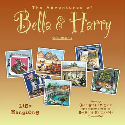 The Adventures of Bella &amp; Harry, Volumes 1–7 Audibook, by Lisa Manzione