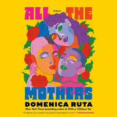 All the Mothers: A Novel Audibook, by Domenica Ruta