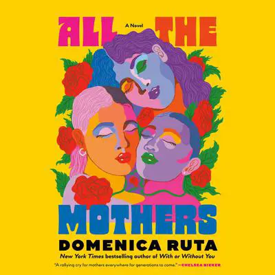 All the Mothers: A Novel Audibook, by Domenica Ruta