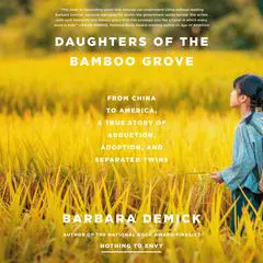 Daughters of the Bamboo Grove: From China to America, a True Story of Abduction, Adoption, and Separated Twins Audibook, by Barbara Demick