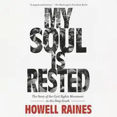 My Soul Is Rested: The Story of the Civil Rights Movement in the Deep South Audibook, by Howell Raines