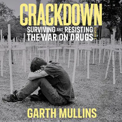 Crackdown: Surviving and Resisting the War on Drugs Audibook, by Garth Mullins