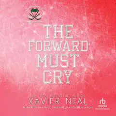 The Forward Must Cry: An Off-Limits Hockey Romance Audibook, by Xavier Neal