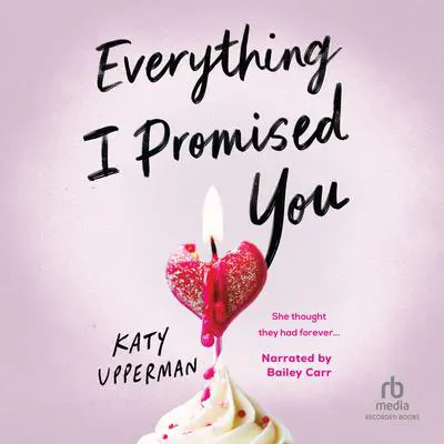 Everything I Promised You Audibook, by Katy Upperman
