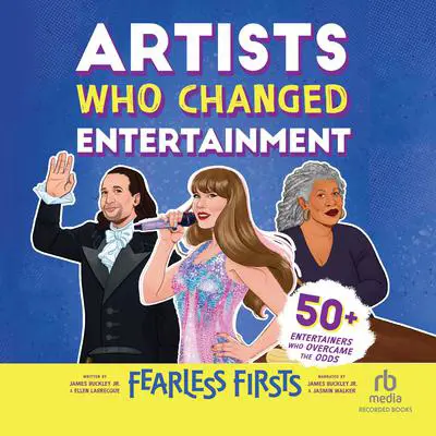 Fearless Firsts: Artists Who Changed Entertainment: 50+ Entertainers Who Overcame the Odds Audibook, by James Buckley