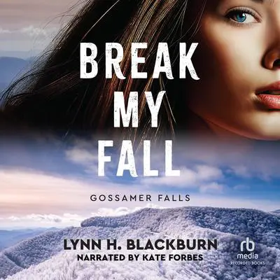 Break My Fall: Gossamer Falls Audibook, by Lynn Blackburn