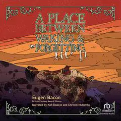 A Place Between Waking and Forgetting Audibook, by Eugen Bacon