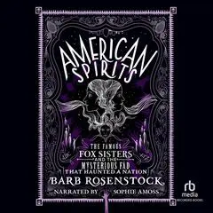 American Spirits: The Famous Fox Sisters and the Mysterious Fad that Haunted a Nation Audibook, by Barb Rosenstock