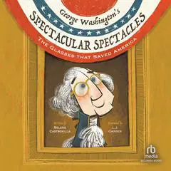 George Washington's Spectacular Spectacles: The Glasses that Saved America Audibook, by Selene Castrovilla