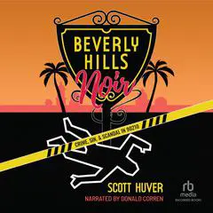 Beverly Hills Noir: Crime, Sin, & Scandal in 90210 Audibook, by Scott Huver