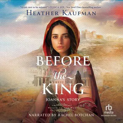 Before the King: Joanna's Story: Women of the Way Audibook, by Heather Kaufman