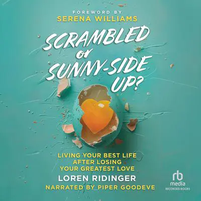 Scrambled or Sunny-Side Up?: Living Your Best Life after Losing Your Greatest Love Audibook, by Loren Ridinger