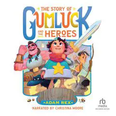 The Story of Gumluck and the Heroes Audibook, by Adam Rex