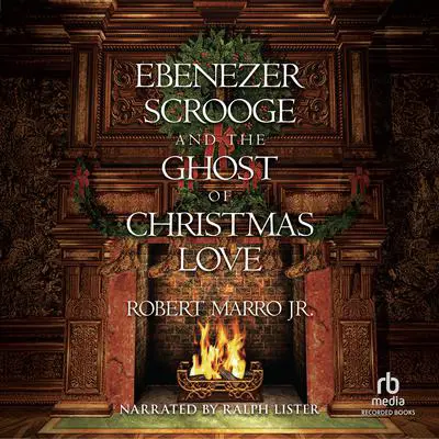 Ebenezer Scrooge and the Ghost of Christmas Love Audibook, by Robert Marro
