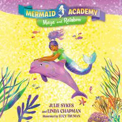 Mermaid Academy #3: Maya and Rainbow Audibook, by Julie Sykes