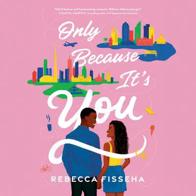 Only Because It's You: A Novel Audibook, by Rebecca Fisseha