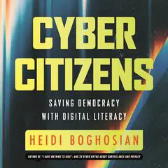 Cyber Citizens: Saving Democracy with Digital Literacy Audibook, by Heidi Boghosian