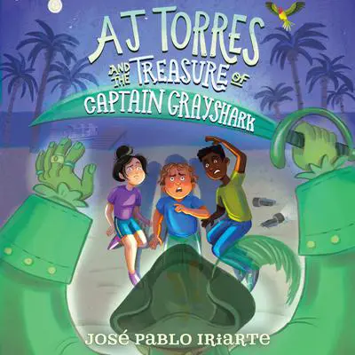 AJ Torres and the Treasure of Captain Grayshark Audibook, by José Pablo Iriarte