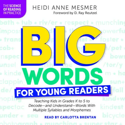 Big Words for Young Readers: Teaching Kids in Grades K to 5 to Decode-and Understand-Words With Multiple Syllables and Morphemes Audibook, by Heidi Anne Mesmer
