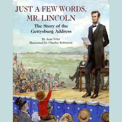 Just a Few Words, Mr. Lincoln: The Story of the Gettysburg Address Audibook, by Jean Fritz