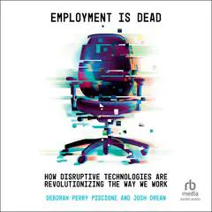 Employment is Dead: How Disruptive Technologies Are Revolutionizing the Way We Work Audibook, by Deborah Perry Piscione