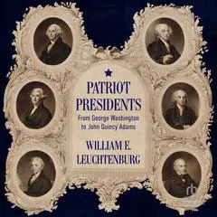 Patriot Presidents: From George Washington to John Quincy Adams Audibook, by 