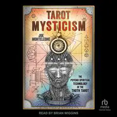 Tarot Mysticism: The Psycho-Spiritual Technology of the Thoth Tarot Audibook, by Joe Monteleone