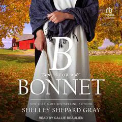 B Is for Bonnet Audibook, by Shelley Shepard Gray