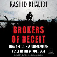 Brokers of Deceit: How the U.S. Has Undermined Peace in the Middle East Audibook, by Rashid Khalidi