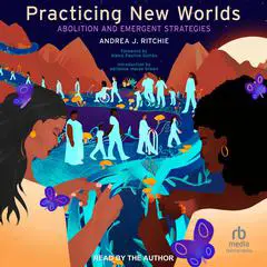 Practicing New Worlds: Abolition and Emergent Strategies Audibook, by Andrea J. Ritchie