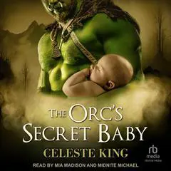 The Orc's Secret Baby Audibook, by Celeste King
