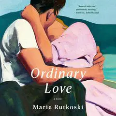 Ordinary Love: A Novel Audibook, by Marie Rutkoski