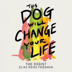 This Dog Will Change Your Life Audibook, by Elias Weiss Friedman