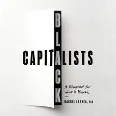 Black Capitalists: A Blueprint for What Is Possible Audibook, by Rachel Laryea