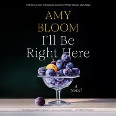 I'll Be Right Here: A Novel Audibook, by Amy Bloom