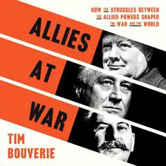 Allies at War: How the Struggles Between the Allied Powers Shaped the War and the World Audibook, by Tim Bouverie