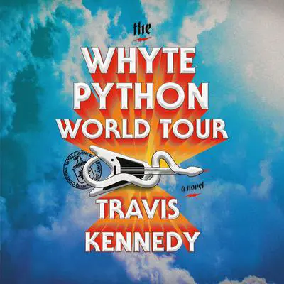 The Whyte Python World Tour: A Novel Audibook, by Travis Kennedy