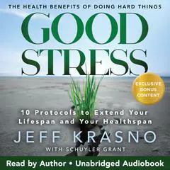 Good Stress: The Health Benefits of Doing Hard Things Audibook, by Jeff Krasno