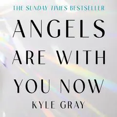 Angels Are with You Now: THE SUNDAY TIMES BESTSELLER Audibook, by Kyle Gray