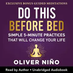 Do This Before Bed: Simple 5-Minute Practices That Will Change Your Life Audibook, by Oliver Nino