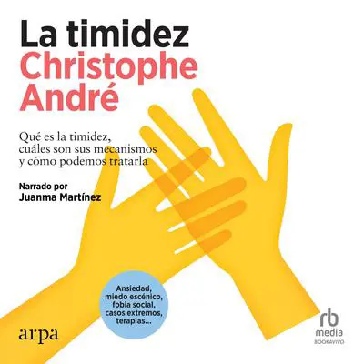 La timidez 'Timidity': Qué es la timidez, cuáles son sus mecanismos y cómo podemos tratarla Audibook, by Christophe André