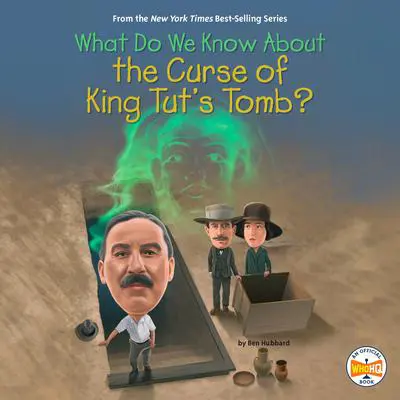 What Do We Know About the Curse of King Tut's Tomb? Audibook, by Ben Hubbard